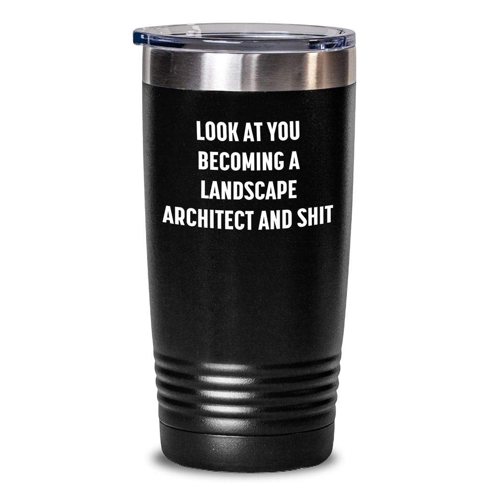 Funny Landscape Architect Gifts, Mother's Day Unique Gifts from Friends, Landscape Architect Tumbler with Quote - 'Look At You Becoming A Landscape Architect And Shit', Gifts for Landscape Architect - Main