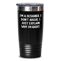 Load image into Gallery viewer, Designer Tumbler Gifts from Friends for Graduation, Funny Quote &#39;I&#39;m A Designer. I Don&#39;t Argue. I Just Explain Why I&#39;m Right.&#39; - Main
