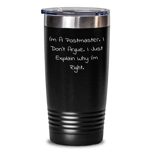 Funny Postmaster Gifts Tumbler for Men, Women, Friends, Coworkers, Family - 'I'm a Postmaster, I Don't Argue...' - Graduation Unique Gifts from Friends - Main
