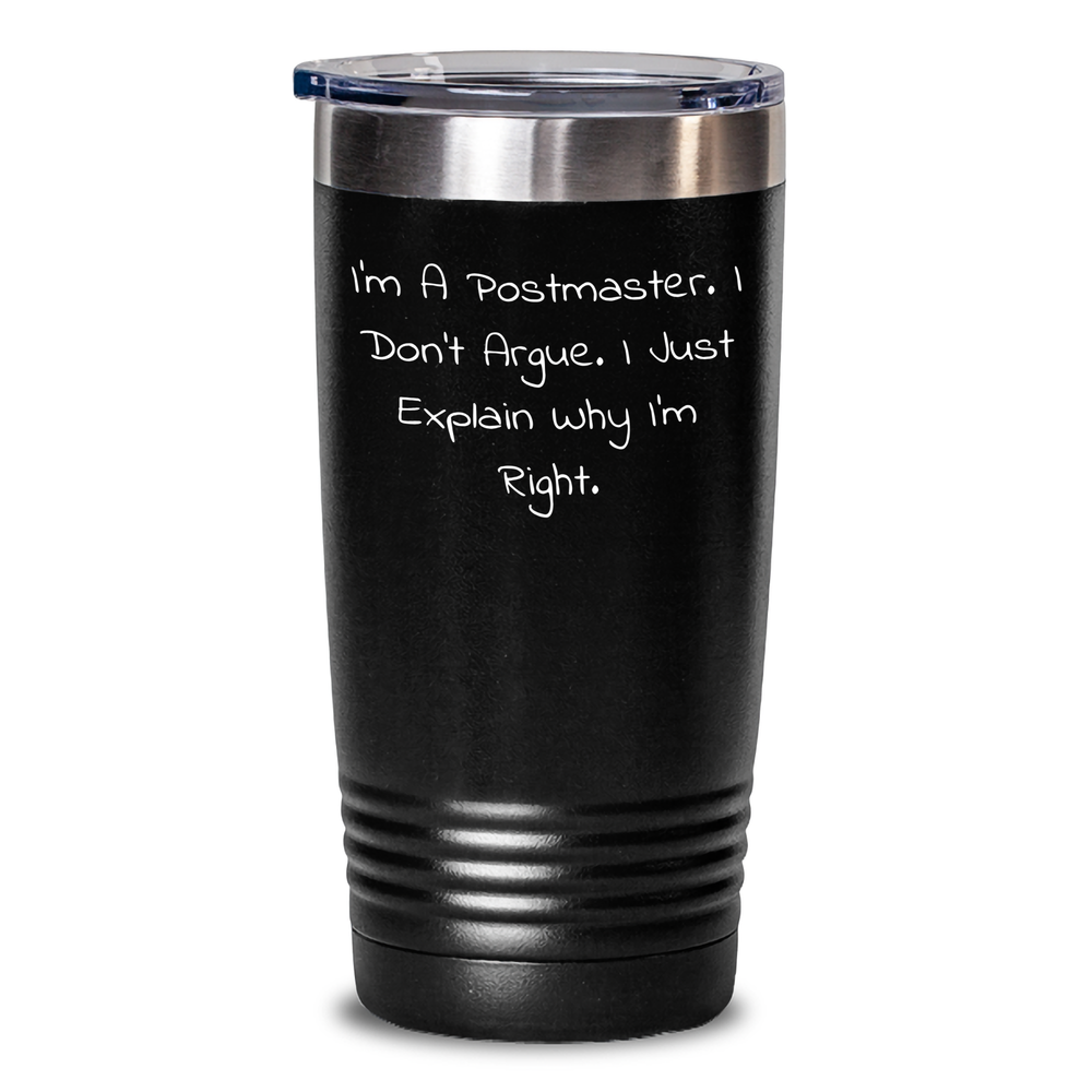 Funny Postmaster Gifts Tumbler for Men, Women, Friends, Coworkers, Family - 'I'm a Postmaster, I Don't Argue...' - Graduation Unique Gifts from Friends - Main