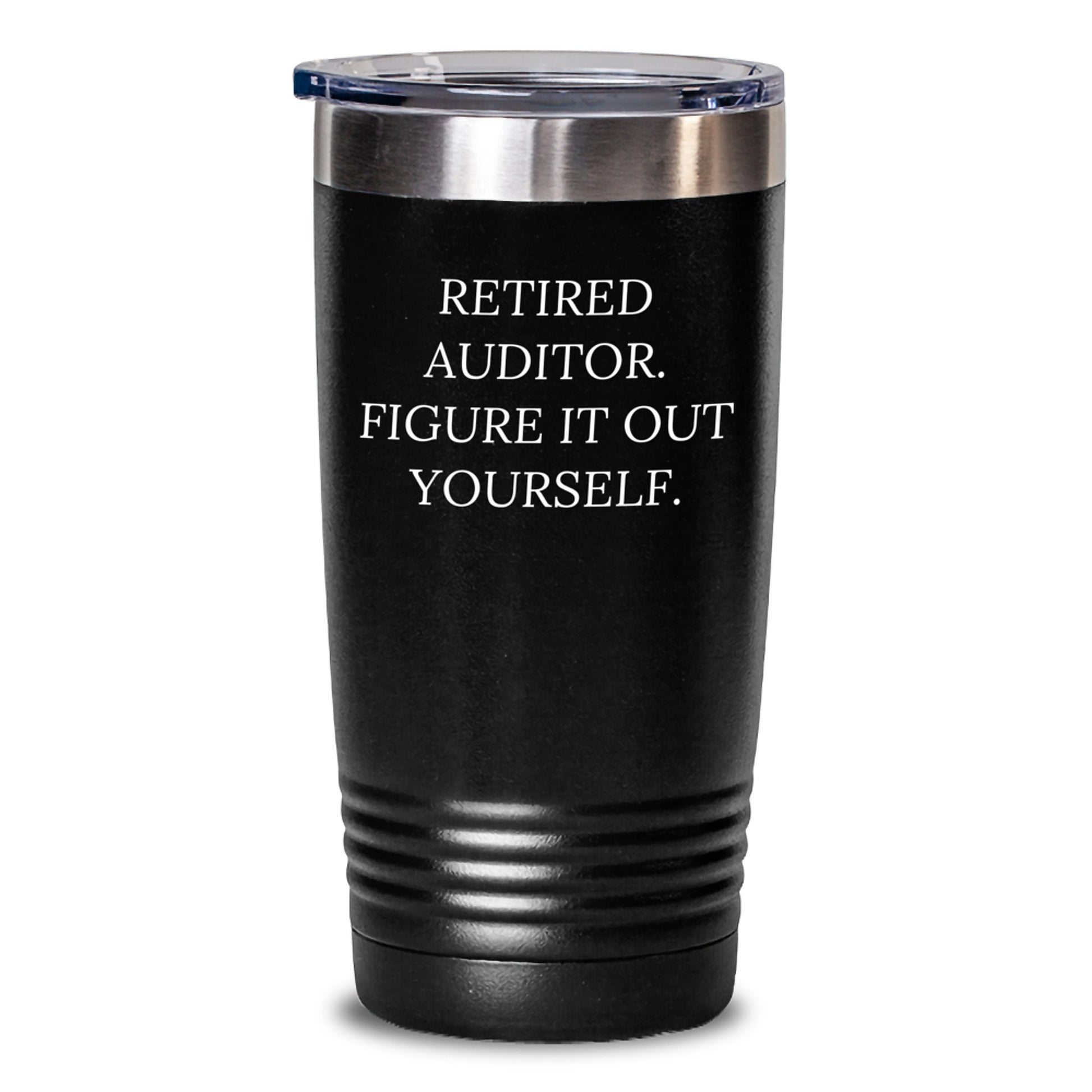 Auditor Tumblers Funny Quote Gifts from Men to Family Members on Valentine's - 'Retired Auditor Figure It Out Yourself' Tumbler, 20oz or 30oz Stainless Steel - Main