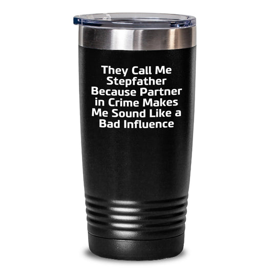 Funny Stepfather Gifts from Family Unique Birthday Unique Gifts for Stepfather - They Call Me Stepfather Because Partner In Crime Makes Me Sound Like A Bad Influence Tumbler - Main