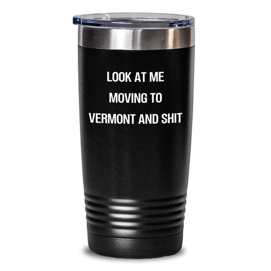 Funny Vermont Gifts for Women Friends from Men - Look At Me Moving To Vermont And Shit Tumbler - Main