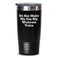 Load image into Gallery viewer, Funny Waitress Gifts from Men to Waitress Friends, Do Not Make Me Use My Waitress Voice Graduation Unique Gifts, 20oz or 30oz Stainless Steel Tumbler, Perfect for Coffee or Tea - Main
