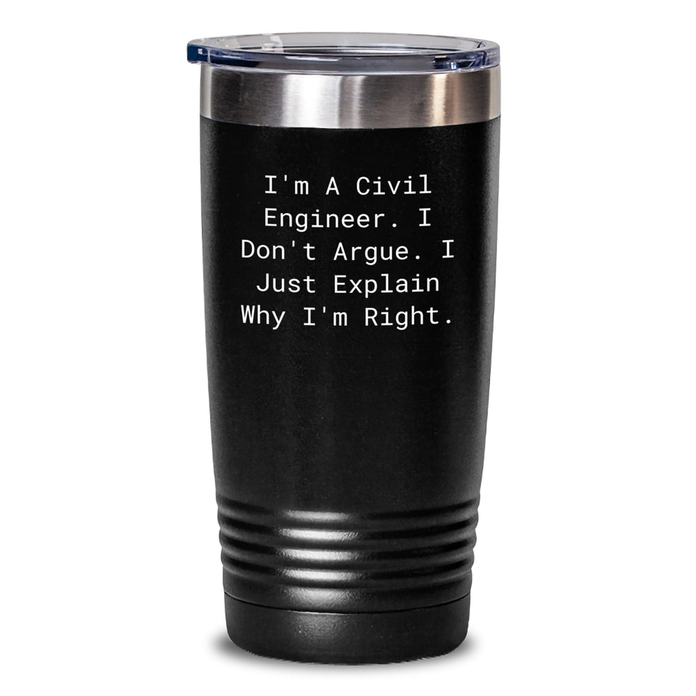 Funny Civil Engineer Gifts from Friends, Civil Engineer Tumbler for Graduation, I'm A Civil Engineer. I Don't Argue. I Just Explain Why I'm Right. - Main
