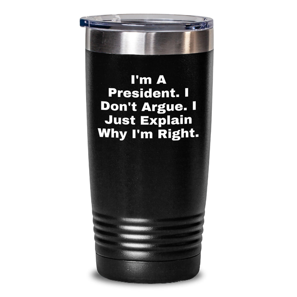 Unique Gifts from Friends to President I'm Right Funny President Tumbler, Graduation Unique Gifts - Main