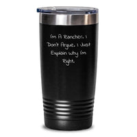 Load image into Gallery viewer, Rancher Gifts from Friends | I&#39;m A Rancher. I Don&#39;t Argue. I Just Explain Why I&#39;m Right. Funny Tumbler for Graduation Unique Gifts for Men - Main
