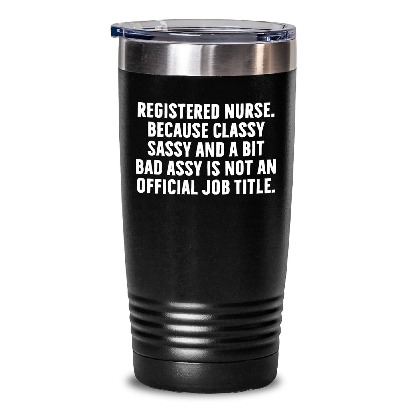 Funny Registered Nurse Gifts from Friends for Registered Nurse Graduation Tumbler, 'Classy Sassy And A Bit Fearlessy Is Not An Official Job Title.' Quote, 20oz or 30oz Capacity - Main