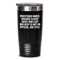 Load image into Gallery viewer, Funny Registered Nurse Gifts from Friends for Registered Nurse Graduation Tumbler, &#39;Classy Sassy And A Bit Fearlessy Is Not An Official Job Title.&#39; Quote, 20oz or 30oz Capacity - Main
