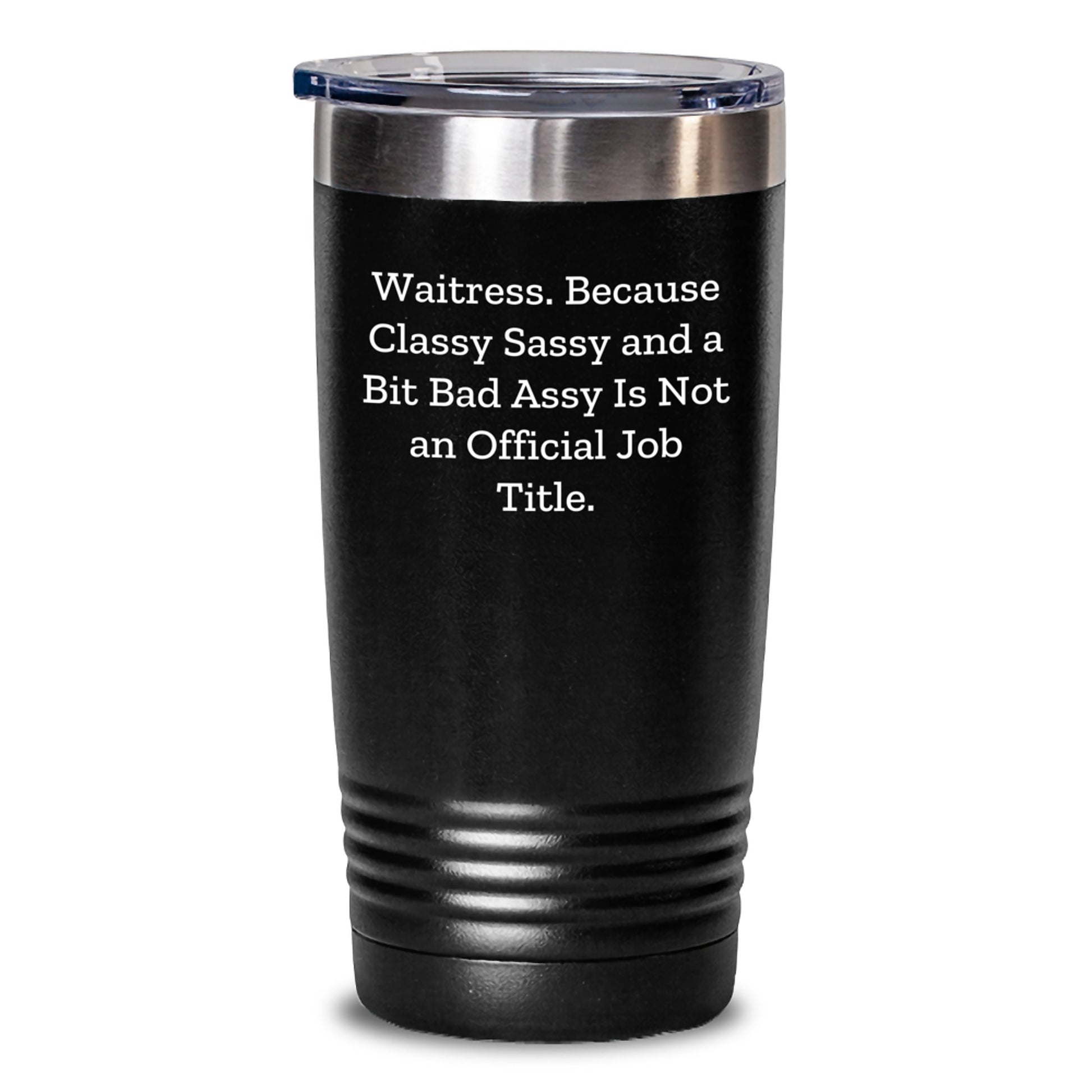 Waitress Gifts from Friends, Women, or Coworkers - Funny Tumbler for Graduation, 'Waitress. Because Classy Sassy And A Bit Fearlessy Is Not An Official Job Title.' - Main