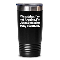 Load image into Gallery viewer, Funny Dispatcher Gifts for Men from Coworkers on Graduation, &#39;I&#39;m Not Arguing. I&#39;m Just Explaining Why I&#39;m Right.&#39; Tumbler - Main
