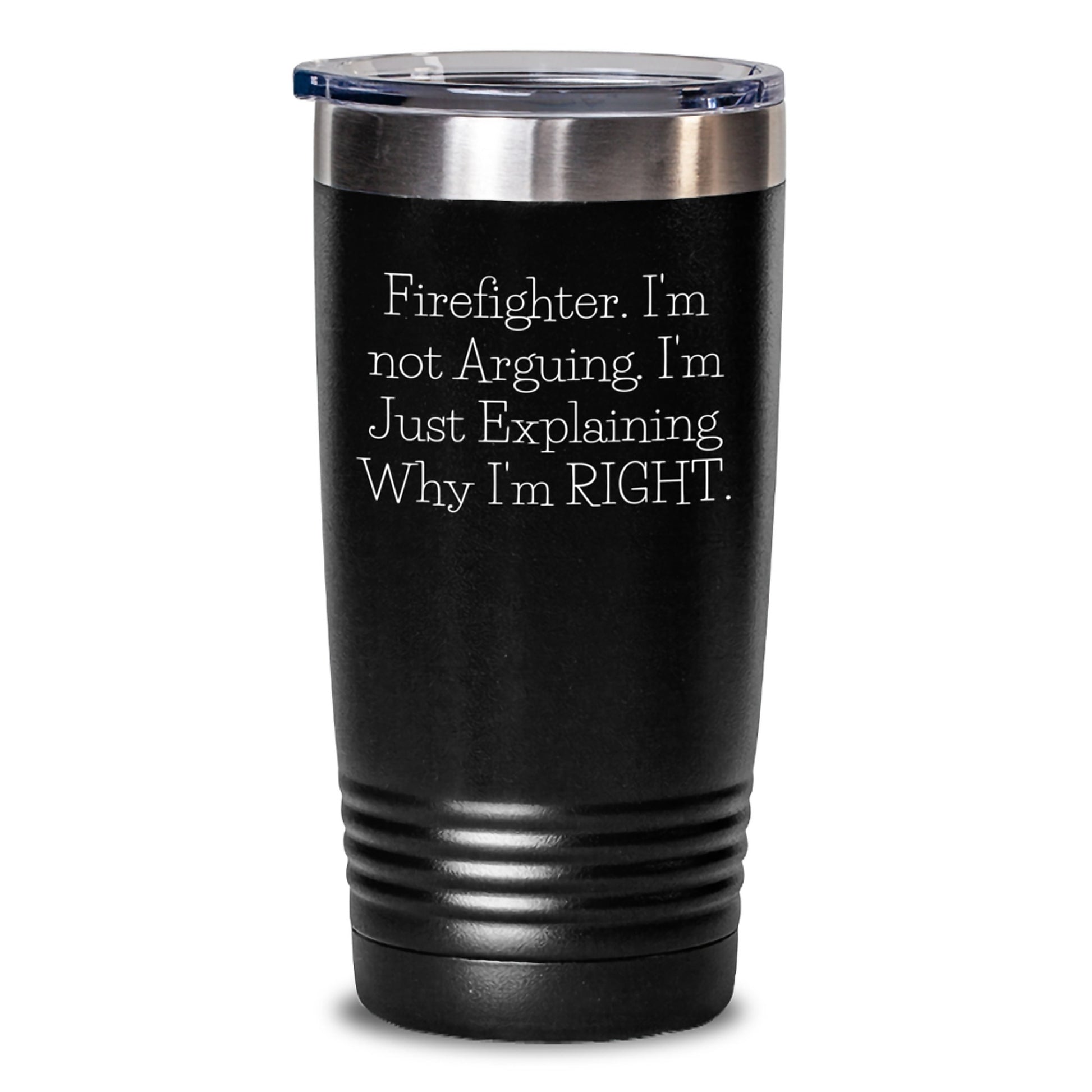 Funny Firefighter Tumbler, Gifts from Friends to Firefighter Heroes, Unique Graduation Present for Firefighter Men, 'I'm Not Arguing. I'm Just Explaining Why I'm Right.' Quote - Main