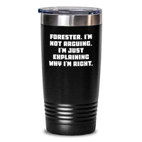 Load image into Gallery viewer, Forester Funny Tumbler Gifts from Friends for Graduation - &#39;I&#39;m Not Arguing. I&#39;m Just Explaining Why I&#39;m Right.&#39; - Main
