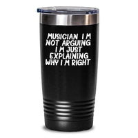 Load image into Gallery viewer, Funny Musician Gifts from Friends for Musician - I&#39;m Not Arguing. I&#39;m Just Explaining Why I&#39;m Right. Tumbler for Graduation - Main
