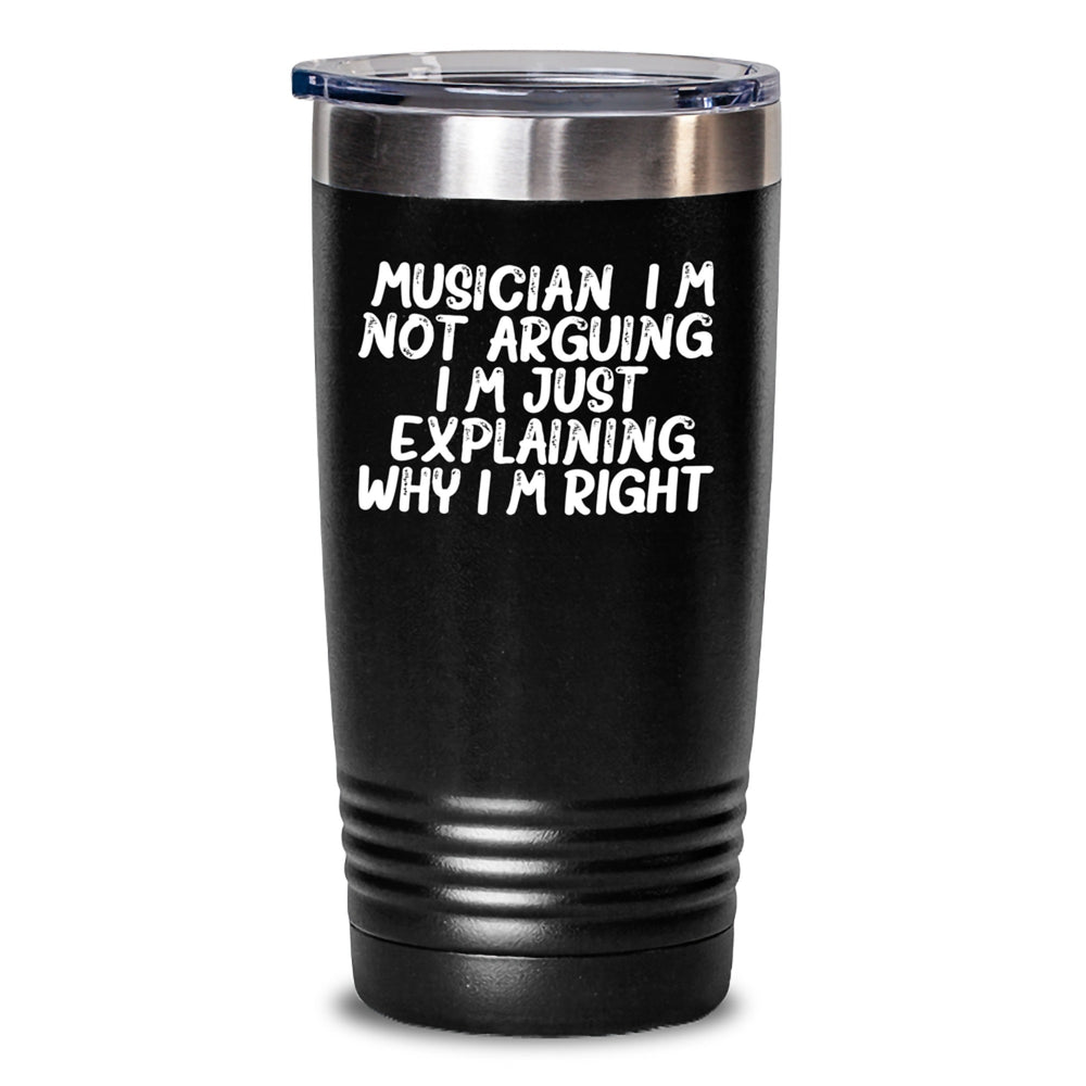 Funny Musician Gifts from Friends for Musician - I'm Not Arguing. I'm Just Explaining Why I'm Right. Tumbler for Graduation - Main