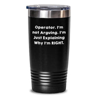 Load image into Gallery viewer, Operator Humor Tumbler, Funny Graduation Gift from Friends, 20oz or 30oz Stainless Steel Vacuum Insulated Tumbler with Quote &#39;I&#39;m Not Arguing, I&#39;m Just Explaining Why I&#39;m Right&#39; for Operator - Main
