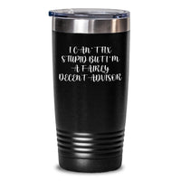 Load image into Gallery viewer, Funny Advisor Gifts - I Can&#39;t Fix Stupid But I&#39;m A Fairly Decent Advisor Tumbler, Gifts from Friends to Advisor, 20oz or 30oz Stainless Steel Tumbler for Birthday - Main
