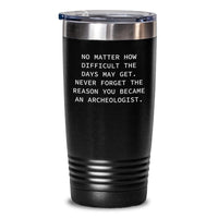 Load image into Gallery viewer, Archeologist Inspirational Gifts from Family, Gifts for Him Her Friends Coworkers, Funny Quote Tumbler, Birthday Unique Archeologist Present - Main
