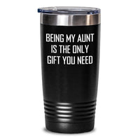 Load image into Gallery viewer, Funny Aunt Gifts, Being My Aunt Is The Only Gift You Need, Birthday Unique Tumbler Gifts from Family, for Aunt - Main
