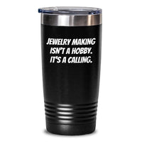 Load image into Gallery viewer, Jewelry Making Gifts for Friends and Family - Funny Tumbler Quote 'Jewelry Making Isn't A Hobby. It's A Calling.' - Main
