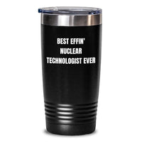 Load image into Gallery viewer, Funny Nuclear Technologist Gifts from Friends - Best Effin' Nuclear Technologist Ever Tumbler, Unique Christmas Unique Gifts for Nuclear Technologist Men - Main
