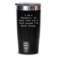 Load image into Gallery viewer, Funny Mechanic Humor Gifts from Friends and Family - &#39;I&#39;m Never Wrong&#39; Mechanic Unique Tumblers for Men and Women, Christmas Unique Gifts - Main
