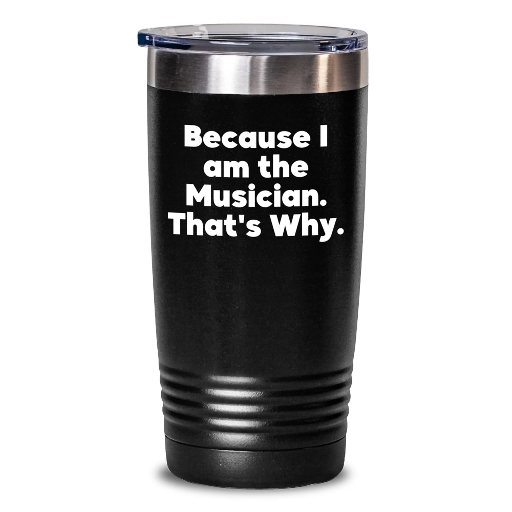 Funny Musician Gifts for Musicians, Because 'I Am The Musician. That's Why.' Tumbler, Birthday Unique Gifts from Friends to Musicians - Main