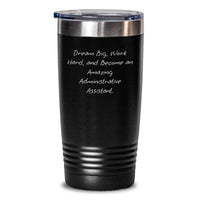 Load image into Gallery viewer, Inspiring Administrative Assistant Gifts for Her Friends from Coworkers - 'Dream Big, Work Hard' Funny Quotes Christmas Unique Tumblers - 20oz 30oz Stainless Steel Gifts for Men Women - Main
