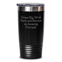 Load image into Gallery viewer, Gifts from Men, Women, or Friends for the Principal, 'Dream Big, Work Hard, And Become An Amazing Principal.' Valentine's Unique Gifts, Principal Tumbler - Main
