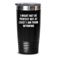 Load image into Gallery viewer, Funny Wyoming Tumblers Gifts from Family for Wyoming Graduation Unique Gifts with I Might Not Be Perfect But At Least I Am From Wyoming Quote, 20oz or 30oz Stainless Steel Powder Coated Tumbler - Main
