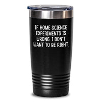 Load image into Gallery viewer, Funny Home Science Experiments Gifts for Him - 'If Home Science Experiments Is Wrong. I Don't Want To Be Right.' Insulated Tumbler for Valentine's Unique Gifts - Main
