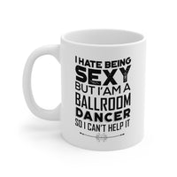 Load image into Gallery viewer, Dancer Coffee Mug - I Hate Being Sexy But I&#39;m A Ballroom Dancer | Dance Gift
