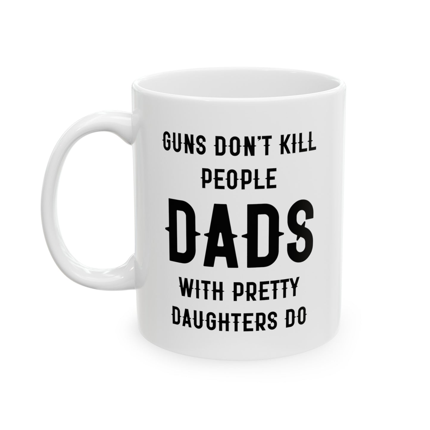 Dad Ceramic Coffee Mug - Guns Don't Kill People Dads with Pretty Daughters Do | Father's Day Gift