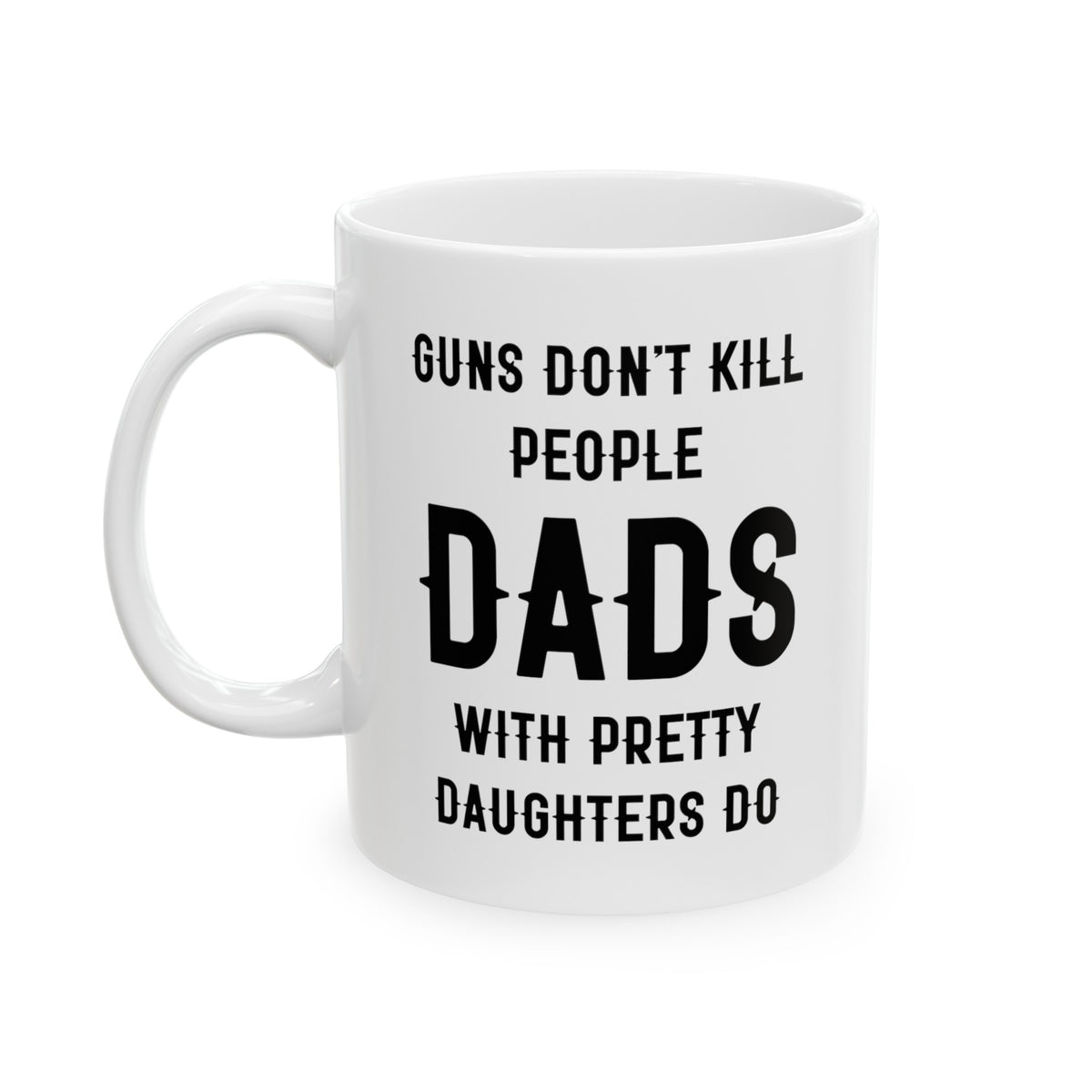 Love Dad Coffee Mug - Guns don't kill people Dads with pretty daughters do - Novelty Gift Idea for Father's Day