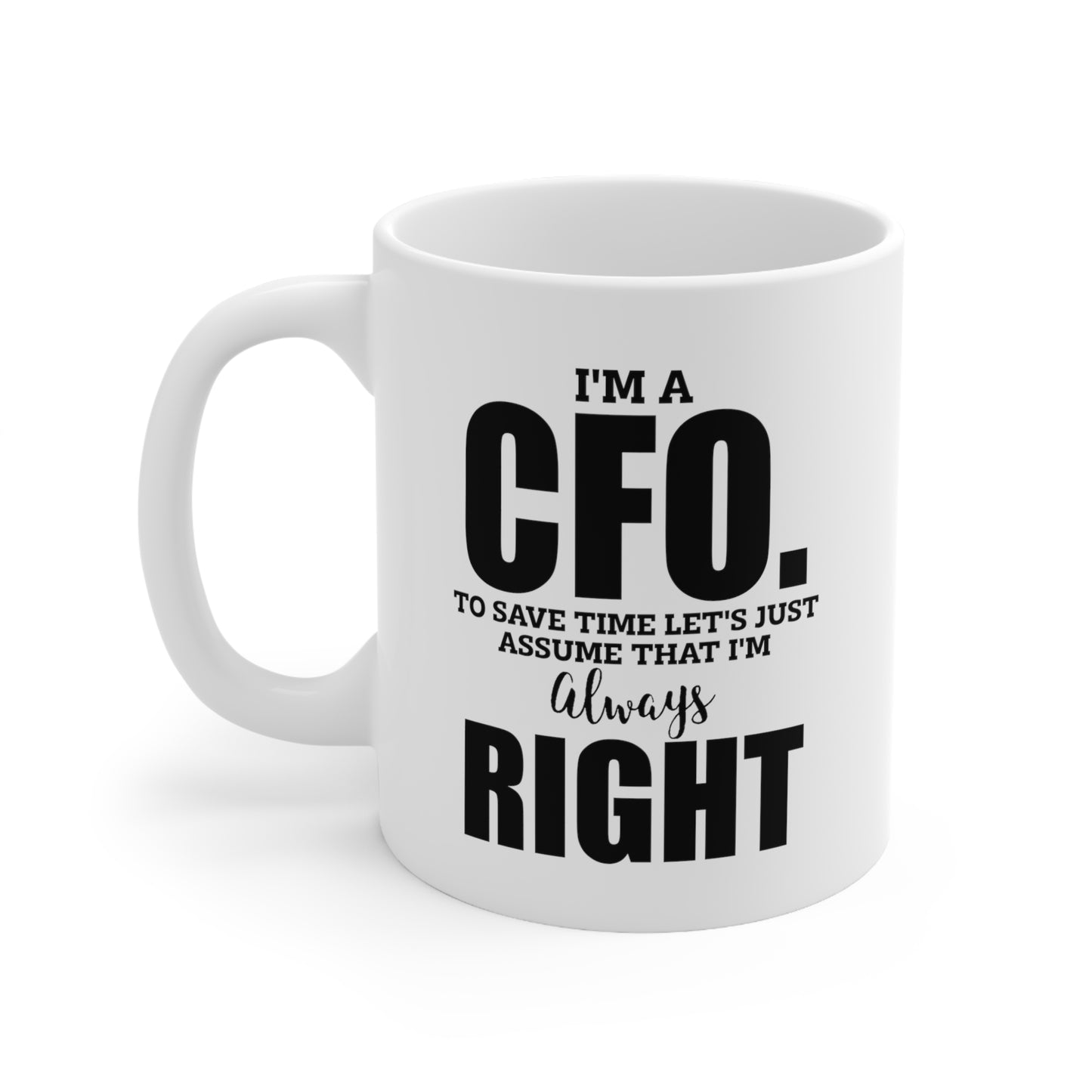 CFO Funny Coffee Mug - I'm Always Right Design | Office Humor Gift