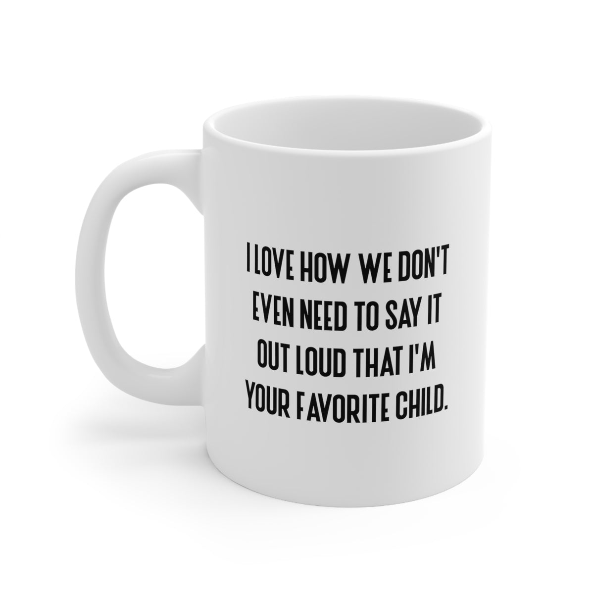 Funny Mother's Day Gifts Coffee Mug For Mom - I love how we don't even need to say it out loud - Best Birthday Gift From Daughter, Son