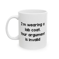 Load image into Gallery viewer, Science Teacher Coffee Mug - I&#39;m Wearing A Lab Coat. Your Argument Is Invalid | Funny Gift
