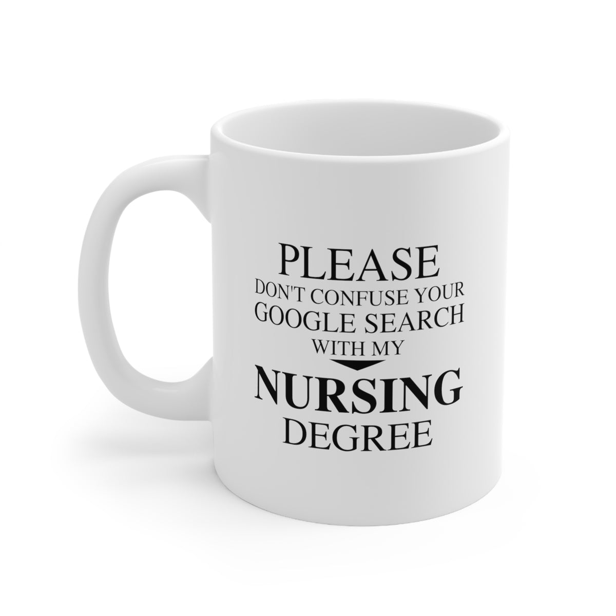 Fun Nurse Coffee Mug - Please don't confuse your Google Search with my Nursing Degree Cup - Funny Birthday Christmas Unique Gifts For Practitioner Retirement, Men, Women, Friends, Coworkers