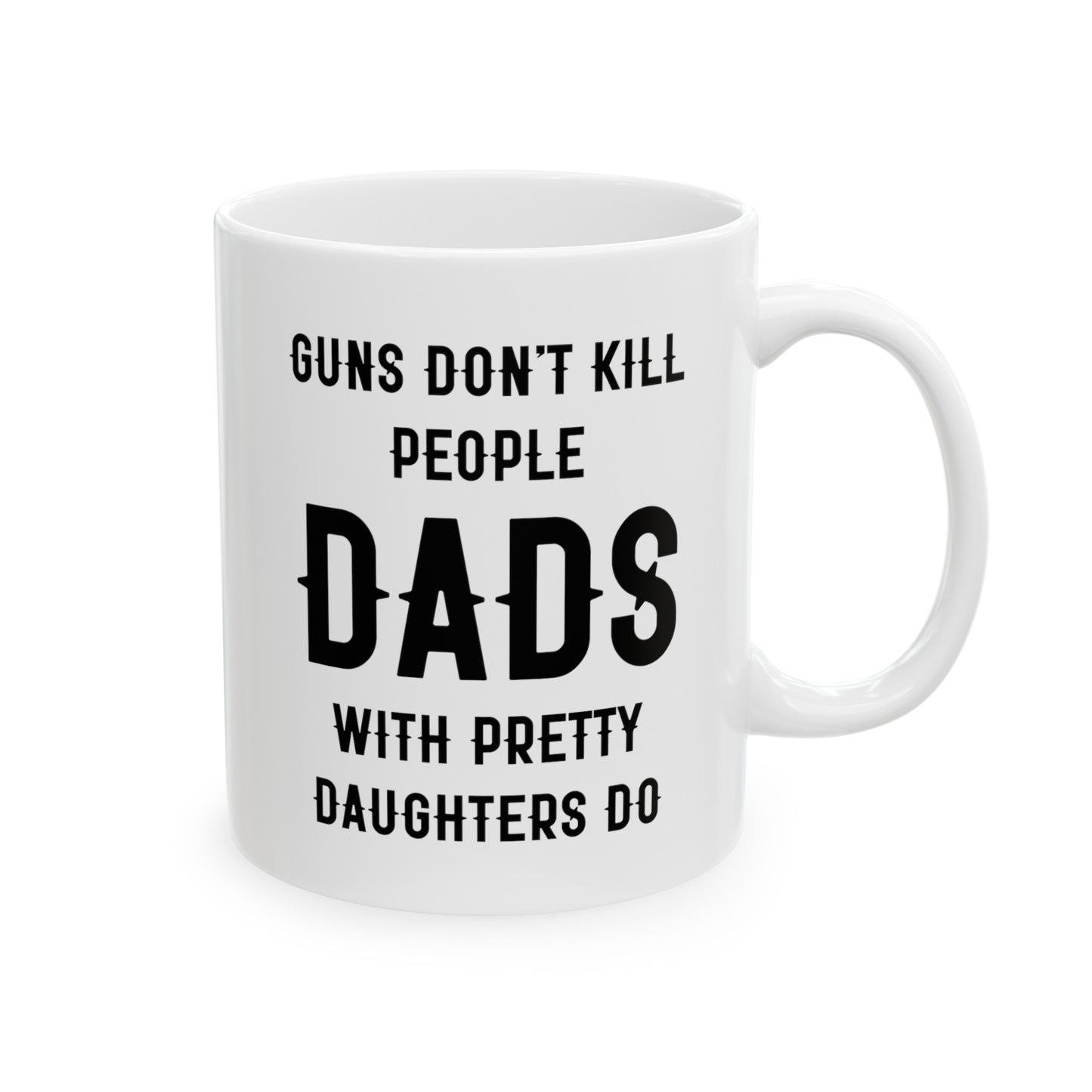Dad Ceramic Coffee Mug - Guns Don't Kill People Dads with Pretty Daughters Do | Father's Day Gift