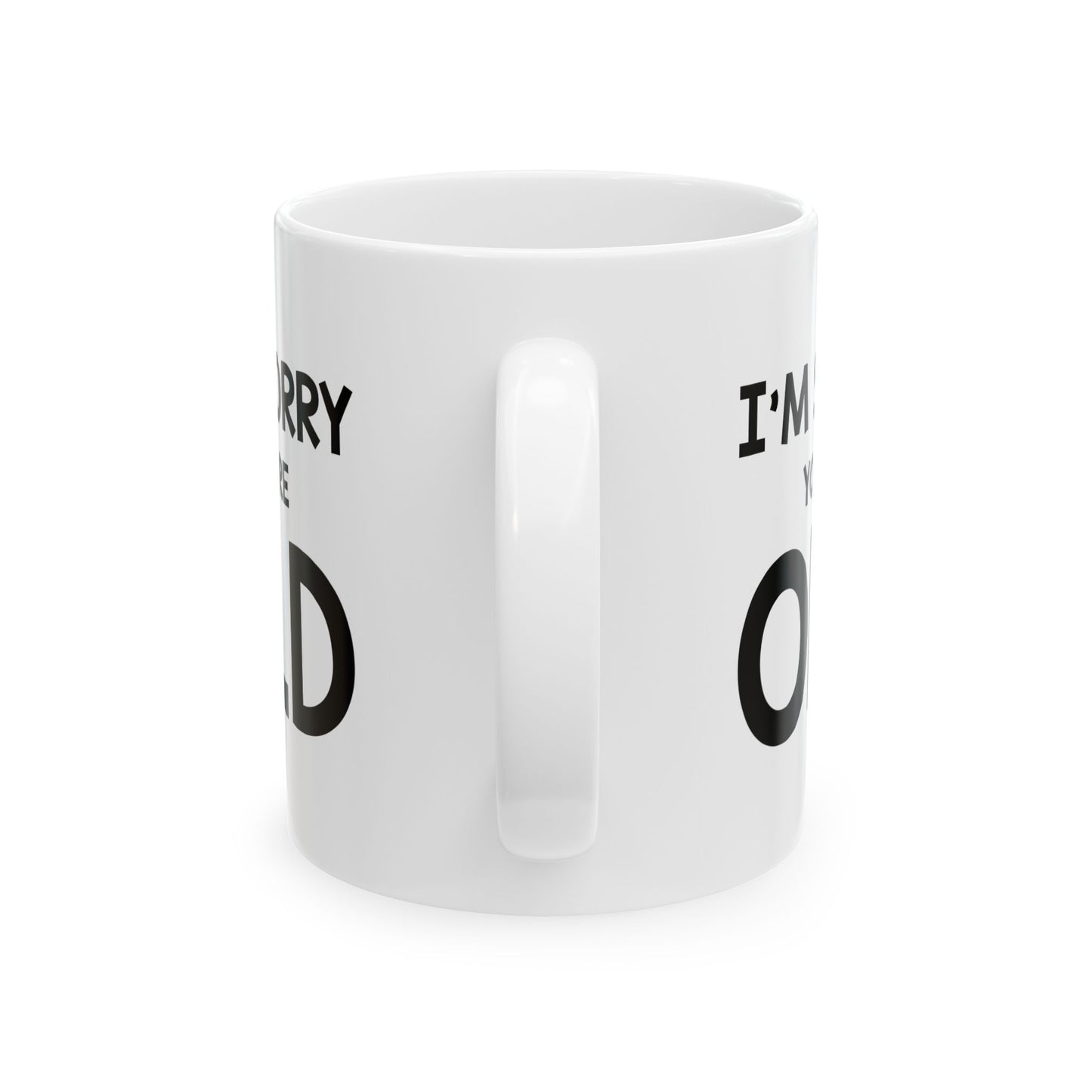 Funny Birthday Mug, I'm Sorry You're Old, Happy Birthday For Dad Mom Brother Sister Visit the Proud Gifts Store