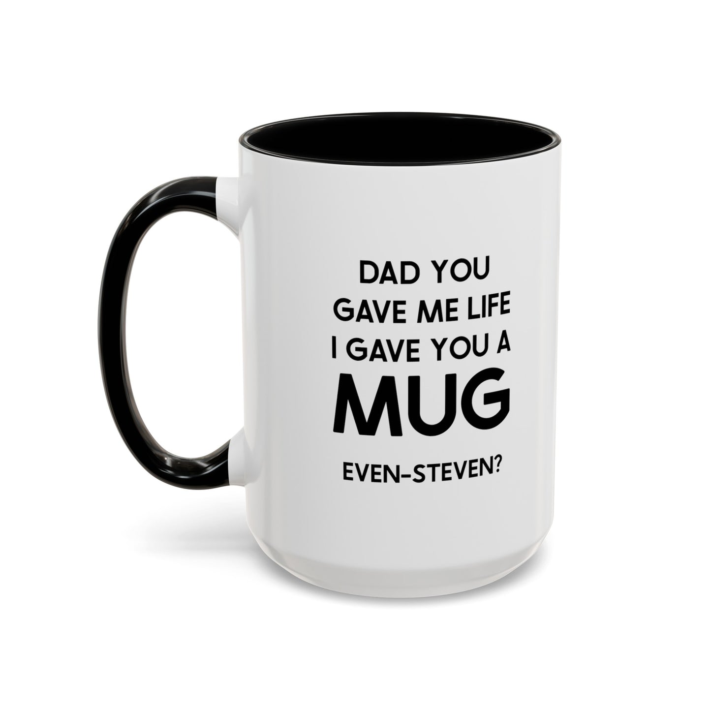 Dad Ceramic Coffee Mug - Dad You Gave Me Life I Gave You A Mug | Father's Day Gift