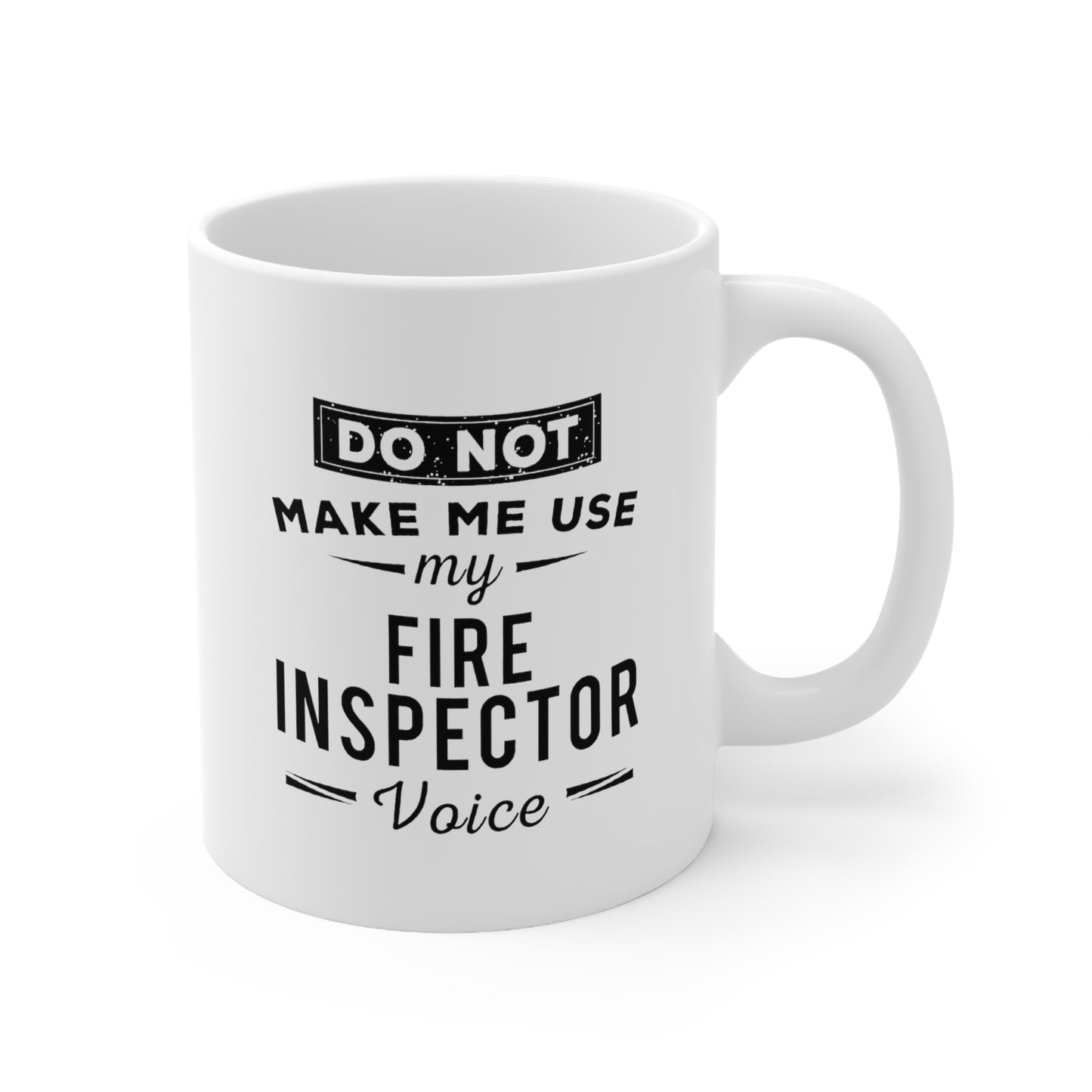 Fire Inspector Coffee Mug - DO NOT MAKE ME USE my FIRE INSPECTOR Voice | Funny Gift