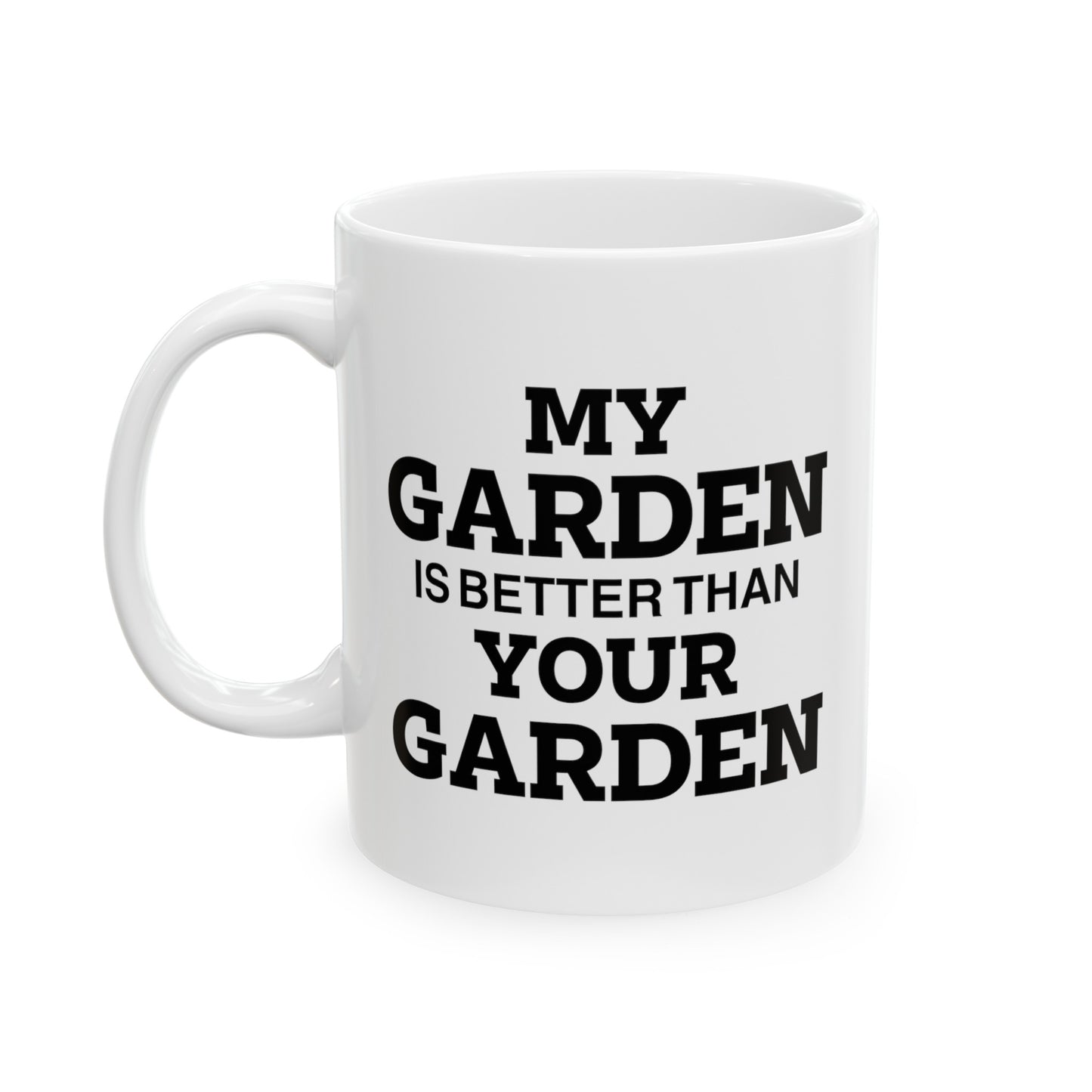 Gardener Coffee Mug - My Garden Is Better Than Your Garden | Perfect Gift for Garden Lovers
