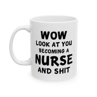 Load image into Gallery viewer, Nurse Funny Coffee Mug - Wow, Look at You Becoming a Nurse and Shit | Graduation Gift
