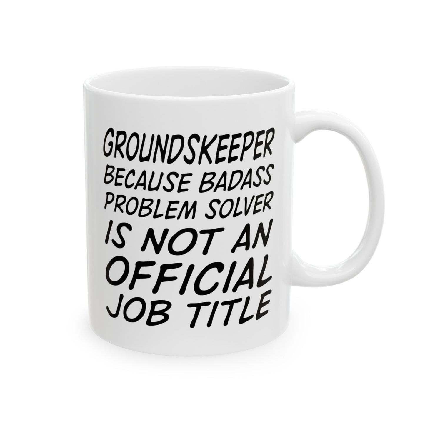 Groundskeeper Coffee Mug - Because Badass Problem Solver Is Not An Official Job Title | Funny Gift