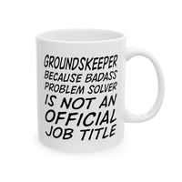 Load image into Gallery viewer, Groundskeeper Coffee Mug - Because Badass Problem Solver Is Not An Official Job Title | Funny Gift
