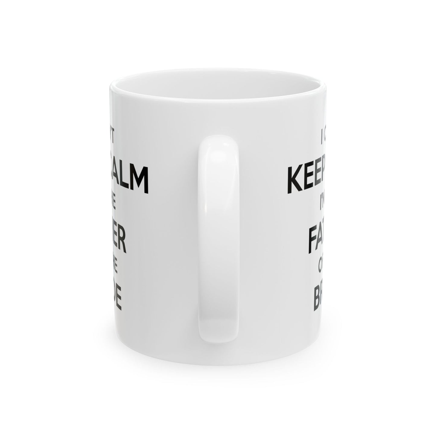 Father Coffee Mug - I Can't Keep Calm I'm The Father Of The Bride | Wedding Gift