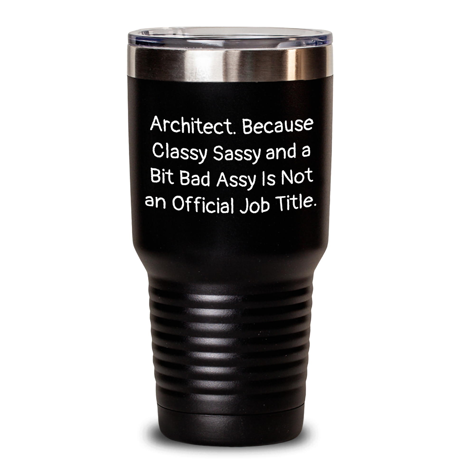Architect Gifts, Funny Quote Tumbler for Father's Day, Gifts from Men to Men - 'Architect. Because Classy Sassy And A Bit Fearlessy Is Not An Official Job Title.' - Main