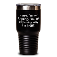 Load image into Gallery viewer, Funny Nurse Gifts from Men - Gifts for Nurse on Mother's Day, Tumbler Quote 'Nurse. I'm Not Arguing. I'm Just Explaining Why I'm Right.' - Main
