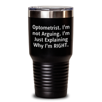 Load image into Gallery viewer, Optometrist Humor Gifts from Men to Optometrist Tumbler for Father&#39;s Day - &#39;I&#39;m Not Arguing, I&#39;m Just Explaining Why I&#39;m Right&#39; - Funny Stainless Steel, 20oz or 30oz Gift - Main

